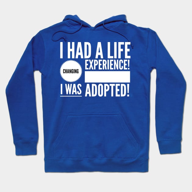 Life Changing Experience Being Adopted Hoodie by TracEy Monster